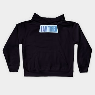 I Am Tired Kids Hoodie